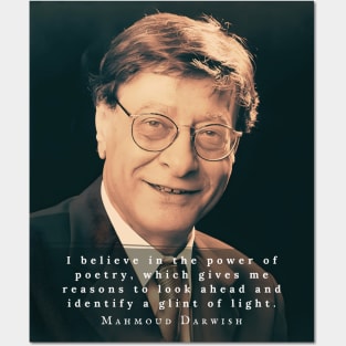 Mahmoud Darwish quote: I believe in the power of poetry, which gives me reasons to look ahead and identify a glint of light. Posters and Art